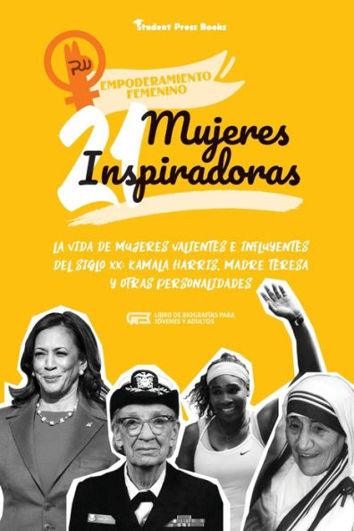 21 mujeres inspiradoras: La vida de mujeres valientes e influyentes del siglo XX: Kamala Harris, Madre Teresa y otras personalidades (Libro de biografÃ¯Â¿Â½as para jÃ¯Â¿Â½venes y adultos)