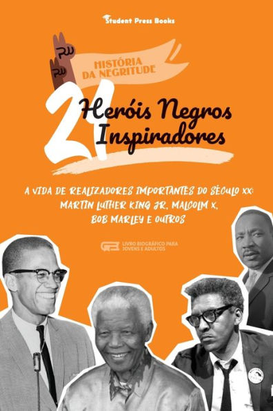 21 Heróis Negros Inspiradores: A vida de Realizadores Importantes do século XX: Martin Luther King Jr, Malcolm X, Bob Marley e outros (Livro Biográfico para jovens e adultos)