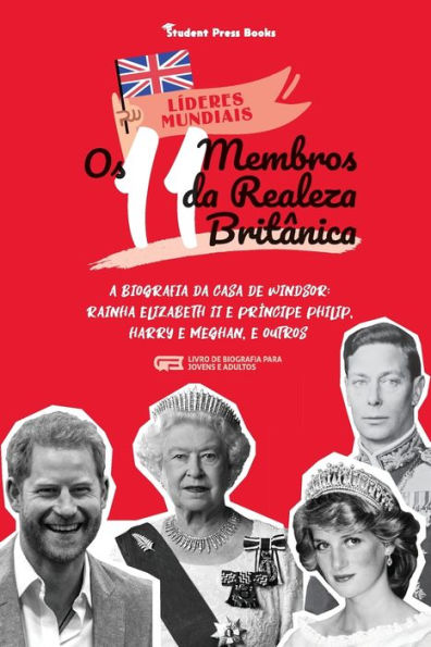 Os 11 Membros da Realeza BritÃ¯Â¿Â½nica: A Biografia da Casa de Windsor: Rainha Elizabeth II e PrÃ¯Â¿Â½ncipe Philip, Harry e Meghan, e Outros (Livro de Biografia para Jovens e Adultos)