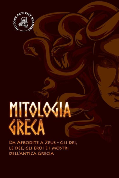 Mitologia greca: Da Afrodite a Zeus - Gli dei, le dee, gli eroi e i mostri dell'antica Grecia