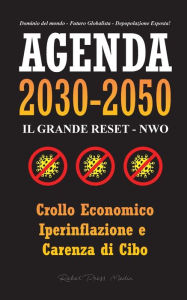 Title: Agenda 2030-2050: Il Grande Reset - NWO - Crollo Economico, Iperinflazione e Carenza di Cibo - Dominio del Mondo - Futuro Globalista - Depopolazione Esposta!, Author: Rebel Press Media