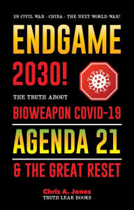 Title: Endgame 2030!: The Truth about Bioweapon Covid-19, Agenda21 & The Great Reset - 2022-2050 - US Civil War - China - The Next World War?, Author: Chris A. Jones
