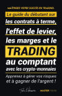 Maîtrisez votre Succès en Trading: Le guide du débutant sur les contrats à terme, l'effet de levier, les marges et le trading au comptant avec les crypto-monnaies ; Apprenez à gérer vos risques et à gagner de l'argent ! (Binance, Bitfinex, Coinbase et plu