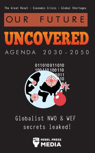 Our Future Uncovered Agenda 2030-2050: Globalist NWO & WEF secrets leaked! The Great Reset - Economic crisis Global shortages