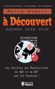 Title: Notre Avenir à Découvert Agenda 2030-2050: Les Secrètes des Mondialistes du NWO et du WEF ont été Révélées ! La Grande Réinitialisation - Crise Économique - Pénuries Mondiales, Author: Rebel Press Media