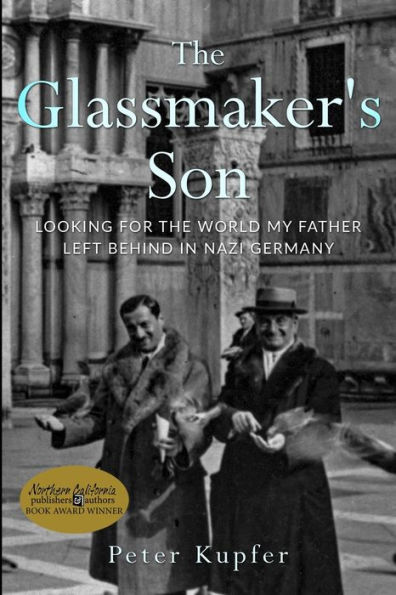 the Glassmaker's Son: Looking for World my Father left behind Nazi Germany