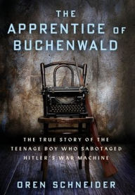 Free book download ipod The Apprentice of Buchenwald: The True Story of the Teenage Boy Who Sabotaged Hitler's War Machine English version by Oren Schneider, Oren Schneider MOBI FB2