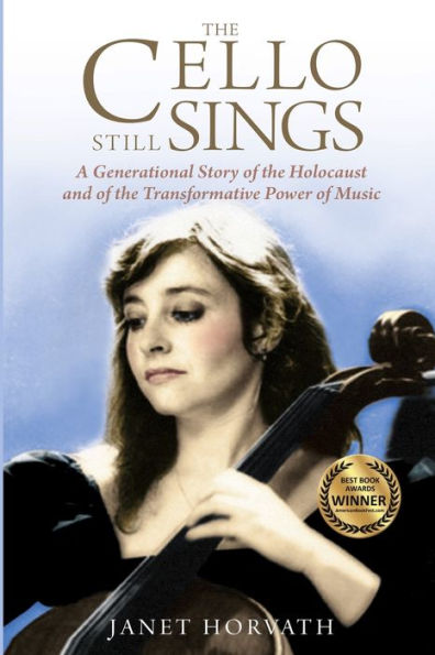 The Cello Still Sings: A Generational Story of the Holocaust and of the Transformative Power of Music