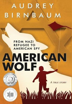 American Wolf: From Nazi refugee to American spy. A true story