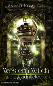 Title: The Western Witch and the Gauntleteers, Author: Sarah Howlett