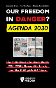 Title: Our Future in Danger? Agenda 2030: The truth about The Great Reset, WEF, WHO, Davos, Blackrock, and the G20 globalist future Economic Crisis - Food Shortages - Global Hyperinflation, Author: Rebel Press Media