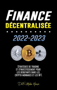 Title: Finance décentralisée 2022-2023: Stratégies de trading et d'investissement pour les débutants dans les crypto-monnaies et les NFT, Author: DeFi Media House