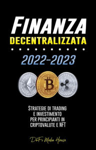 Title: Finanza decentralizzata: Strategie di trading e investimento per principianti in criptovalute e NFT, Author: DeFi Media House