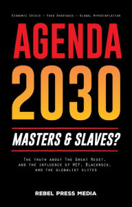 Title: Agenda 2030 - masters and slaves?: The truth about The Great Reset, and the influence of WEF, Blackrock, and the globalist elites - Economic Crisis - Food Shortages - Global Hyperinflation, Author: Rebel Press Media