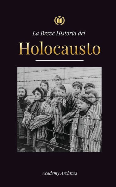 La Breve Historia del Holocausto: El auge del antisemitismo en la Alemania nazi, Auschwitz y el genocidio de Hitler contra el pueblo judÃ¯Â¿Â½o impulsado por el fascismo (1941-1945)
