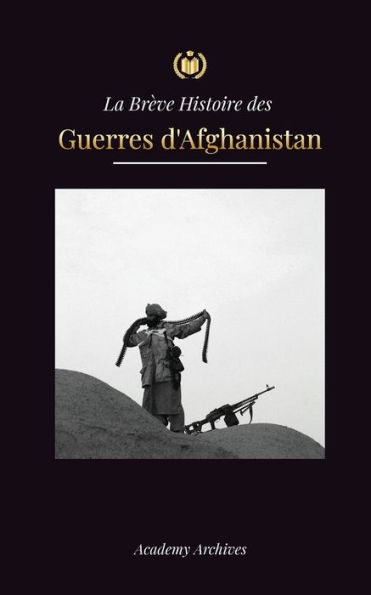 La Brève Histoire des Guerres d'Afghanistan (1970-1991): L'opération Cyclone, les Moudjahidines, les Guerres Civiles Afghanes, l'Invasion Soviétique et la Montée des Talibans