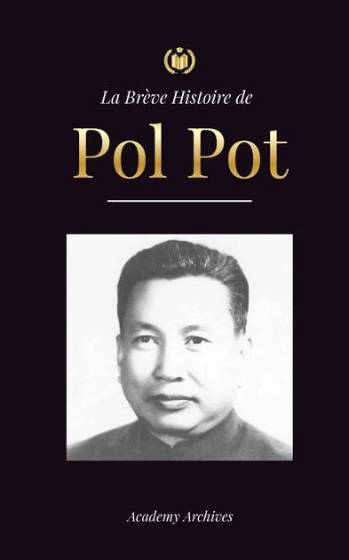 La Brève Histoire de Pol Pot: L'Ascension et le Règne des Khmers Rouges ...