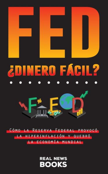 FED, Ã¯Â¿Â½dinero fÃ¯Â¿Â½cil?: CÃ¯Â¿Â½mo la Reserva Federal provocÃ¯Â¿Â½ la hiperinflaciÃ¯Â¿Â½n y quebrÃ¯Â¿Â½ la economÃ¯Â¿Â½a mundial