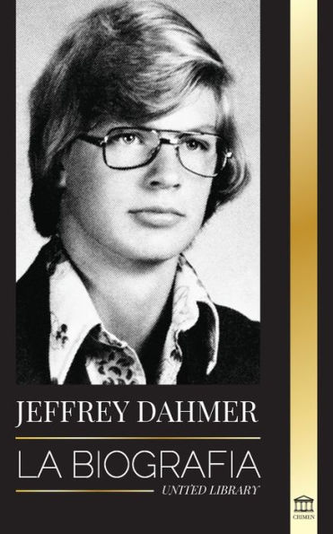 Jeffrey Dahmer: La biografÃ¯Â¿Â½a del asesino en serie canÃ¯Â¿Â½bal y necrÃ¯Â¿Â½filo de Milwaukee - Una pesadilla americana de asesinatos y canibalismo