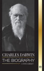 Charles Darwin: The Biography of a Great Biologist and Writer of the Origin of Species; his Voyage and Journals of Natural Selection