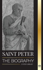 Download free books online for kindle Saint Peter: The Biography of Christ's Apostle, from Fisherman to Patron Saint of Popes in English DJVU RTF