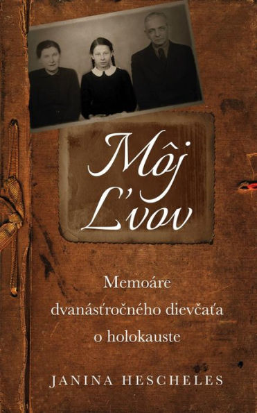 Môj Lvov: Memoáre dvanástrocného dievcata o holokauste