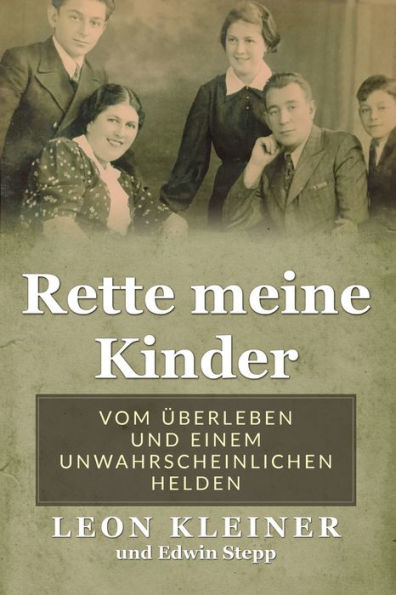 Rette meine Kinder: Vom Ã¯Â¿Â½berleben und einem unwahrscheinlichen Helden