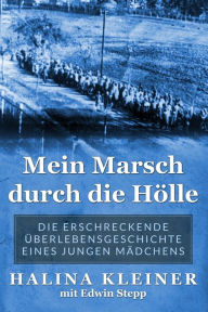 Title: Mein Marsch durch die Hï¿½lle: Die erschreckende ï¿½berlebensgeschichte eines jungen Mï¿½dchens, Author: Halina Kleiner