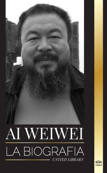 Ai Weiwei: La Biografï¿½a y vida de un artista contemporï¿½neo y activista polï¿½tico chino