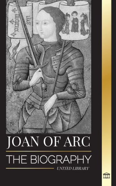 Joan of Arc: The biography of patron saint and French Legend, her siege of OrlÃ¯Â¿Â½ans and victories