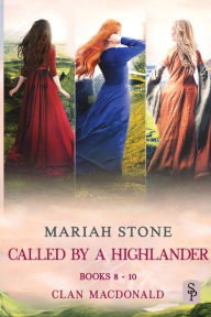 Title: Called by a Highlander Box Set 3: Books 8-11 (Clan MacDonald):Three Steamy Historical Highlander Romances, Author: Mariah Stone