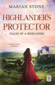 Title: Highlander's Protector - Book 8 of the Called by a Highlander Series: A Historical Highlander Romance, Author: Mariah Stone