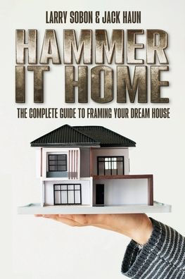 Hammer It Home: The Complete Guide to Framing Your Dream House