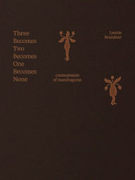 Download free it books in pdf format Leonie Brandner: Three Becomes Two Becomes One Becomes None: Cosmopoiesis of Mandragoras PDB CHM in English by Leonie Brandner, Marjolein van der Loo