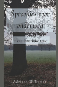 Title: Sprookjes voor onderweg: -een innerlijke reis-, Author: Adriaen Willemsz