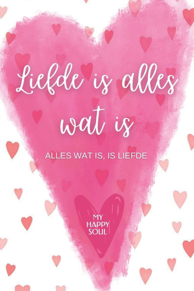 Liefde is alles wat is: Alles wat is... is liefde