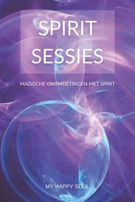 Title: Spirit Sessies: Magische ontmoetingen met Spirit, Author: Happy Soul