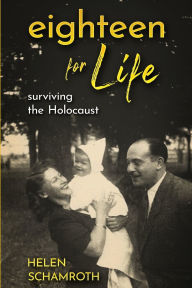 Ebooks kostenlos download pdf Eighteen for Life: Surviving the Holocaust by Helen Schamroth (English literature) 9789493418264 
