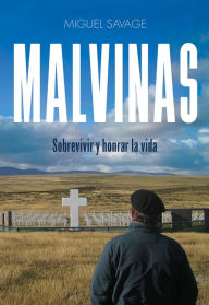 Title: Malvinas: Sobrevivir y honrar la vida, Author: Miguel Savage
