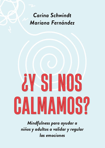 ¿Y si nos calmamos?: Mindfulness para ayudar a niños y adultos a validar y regular las emociones