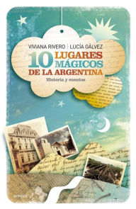 Title: 10 lugares mágicos de la Argentina: Historias y cuentos, Author: Lucía Gálvez