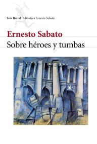 Title: Sobre héroes y tumbas, Author: Ernesto Sábato