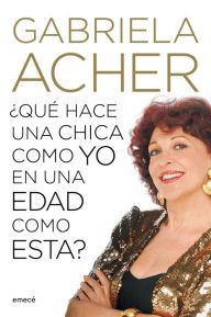 Title: ¿Qué hace una chica como yo en una edad como ésta?, Author: Gabriela Acher