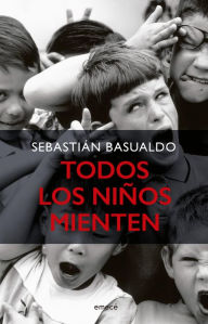 Title: Todos los niños mienten, Author: Sebastian Basualdo