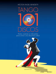 Title: 101 discos de tango para la discoteca, Author: Héctor Ángel Benedetti