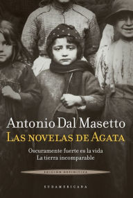 Title: Las novelas de Agata: Oscuramente fuerte es la vida. La tierra incomparable, Author: Antonio Dal Masetto