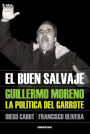 El buen salvaje: Guillermo Moreno. La política del garrote