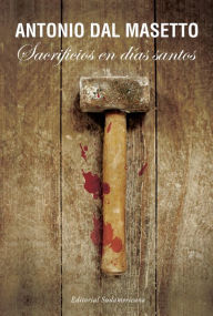 Title: Sacrificios en días santos, Author: Antonio Dal Masetto