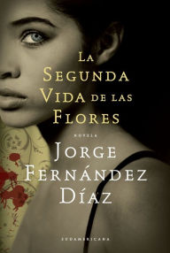 Title: La segunda vida de las flores, Author: Jorge Fernández Díaz