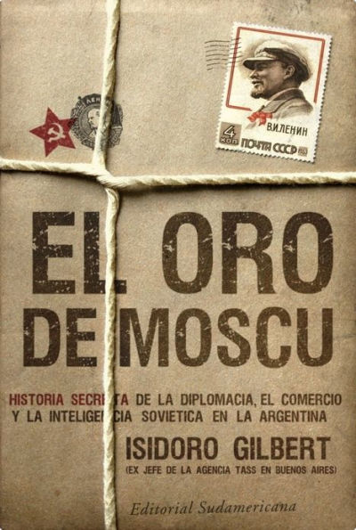 El oro de Moscú: Historia secreta de la diplomacia, el comercio y la inteligencia soviética en la